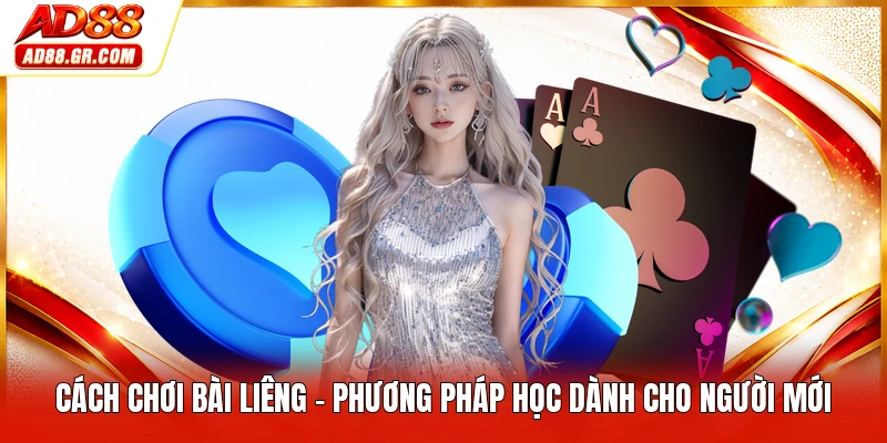 Cách Chơi Bài Liêng - Phương Pháp Học Dành Cho Người Mới