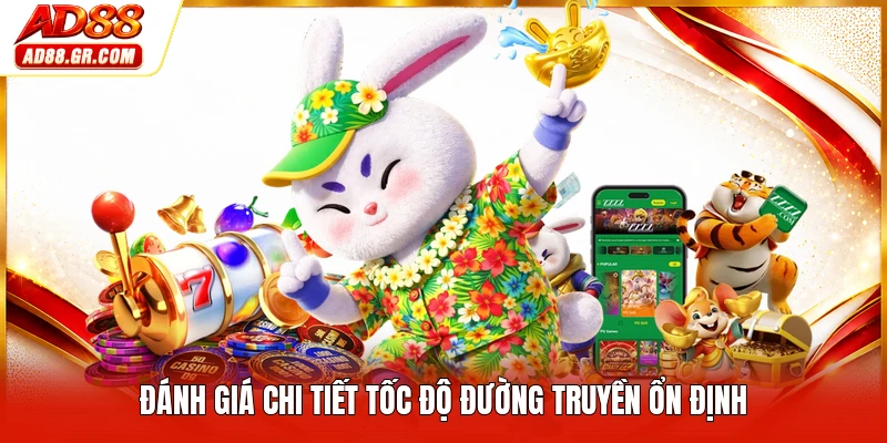 Đánh giá chi tiết tốc độ đường truyền ổn định