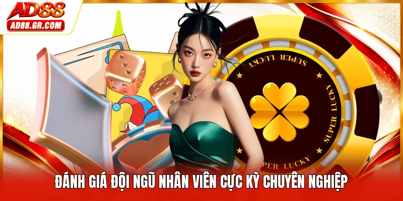 Đánh giá đội ngũ nhân viên cực kỳ chuyên nghiệp
