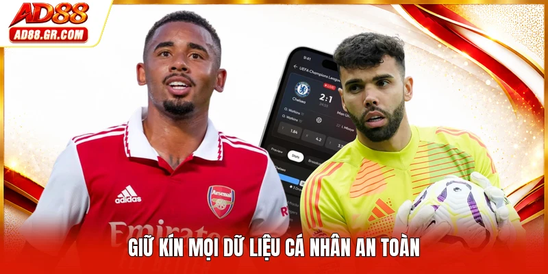 Giữ kín mọi dữ liệu cá nhân an toàn