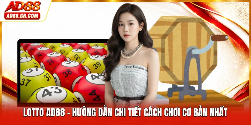 Lotto AD88 - Hướng Dẫn Chi Tiết Cách Chơi Cơ Bản Nhất