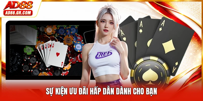 Sự kiện ưu đãi hấp dẫn dành cho bạn