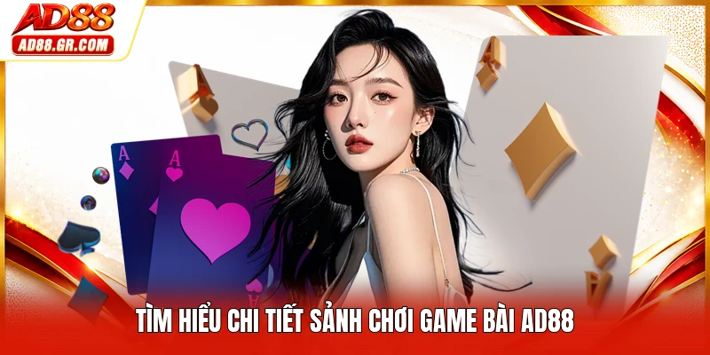 Tìm hiểu chi tiết sảnh chơi game bài AD88